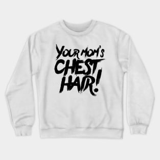 Your Mom's Chest Hair Crewneck Sweatshirt